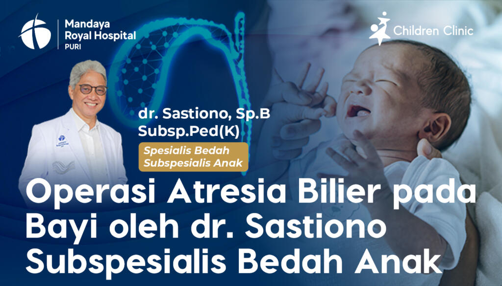 Operasi Atresia Bilier pada Bayi oleh dr. Sastiono Subspesialis Bedah Anak