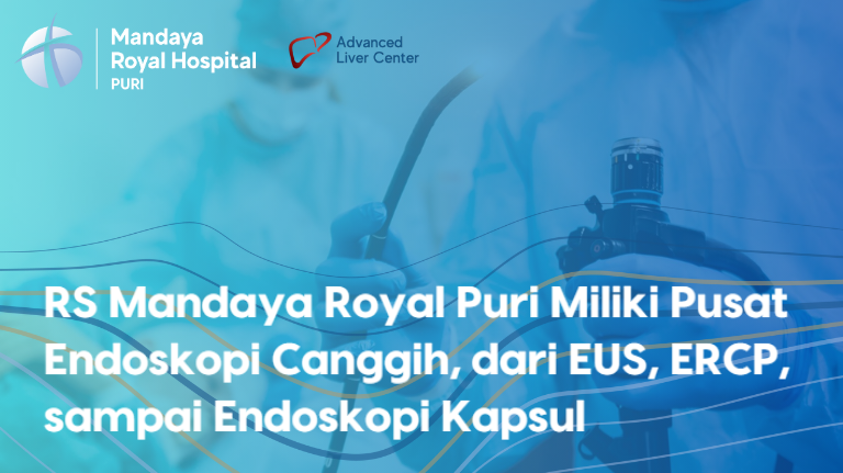 Mandaya Puri Miliki Pusat Endoskopi Canggih, dari EUS, ERCP sampai Endoskopi Kapsul
