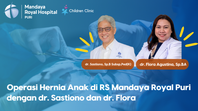 Operasi Hernia Anak di RS Mandaya Royal Puri, Dikerjakan oleh dr. Sastiono dan dr. Flora