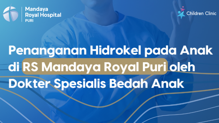 Penanganan Hidrokel pada Anak di RS Mandaya Royal Puri oleh Dokter Spesialis Bedah Anak