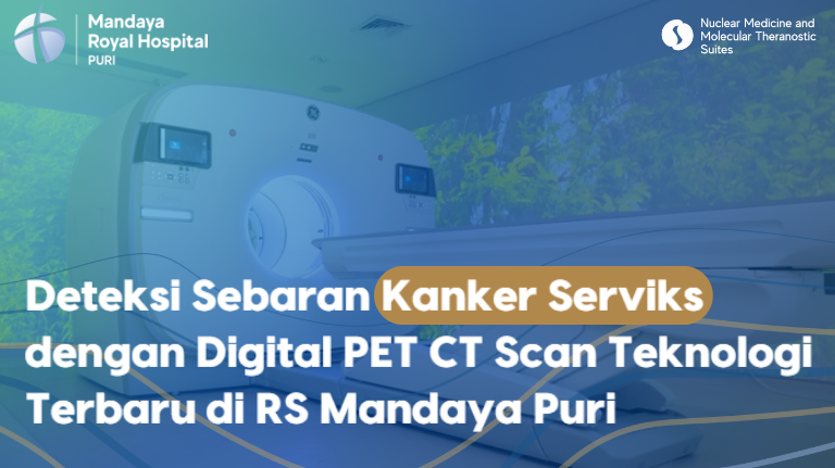 Detection of Cervical Cancer Spread with the Latest Digital PET CT Scan Technology at Mandaya Royal Hospital Puri