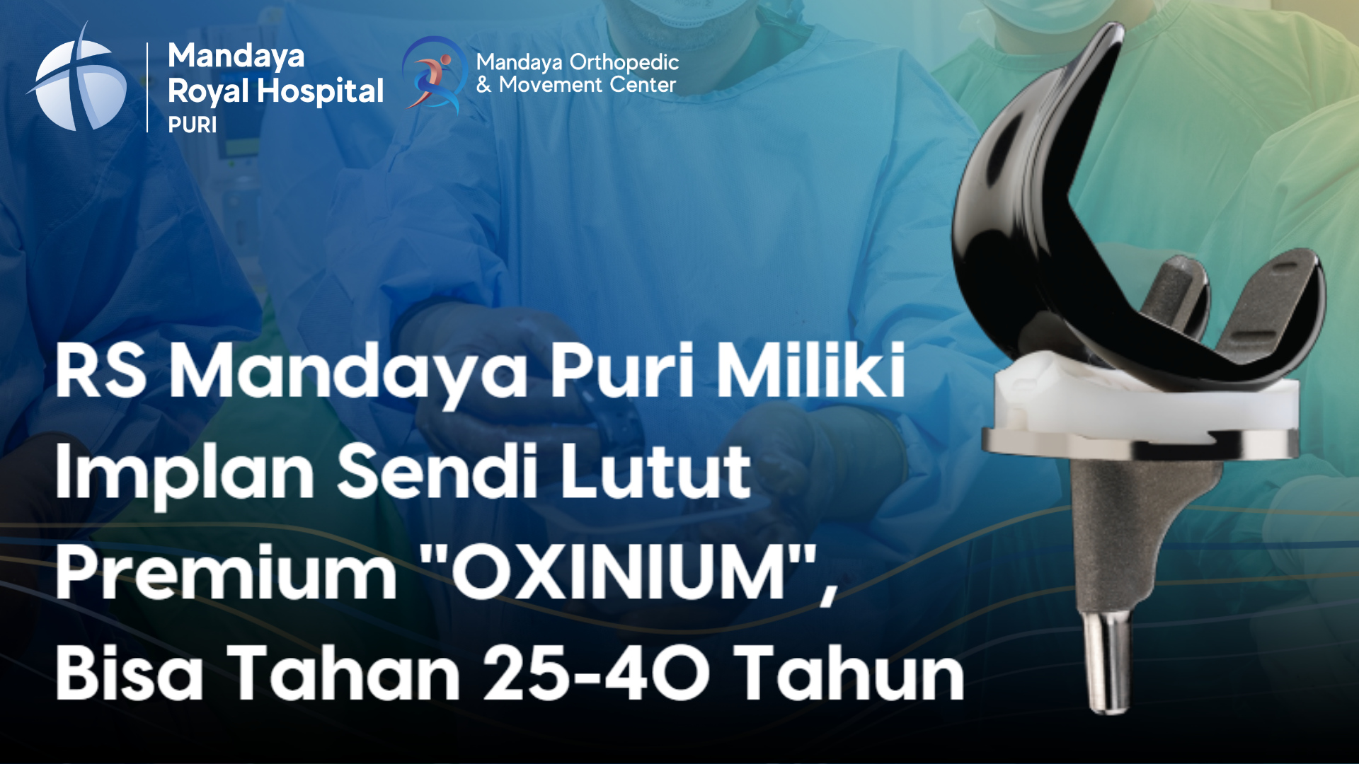 Mandaya Royal Puri Hospital Offers Premium “OXINIUM” Knee Joint Implants with 25–40 Year Durability