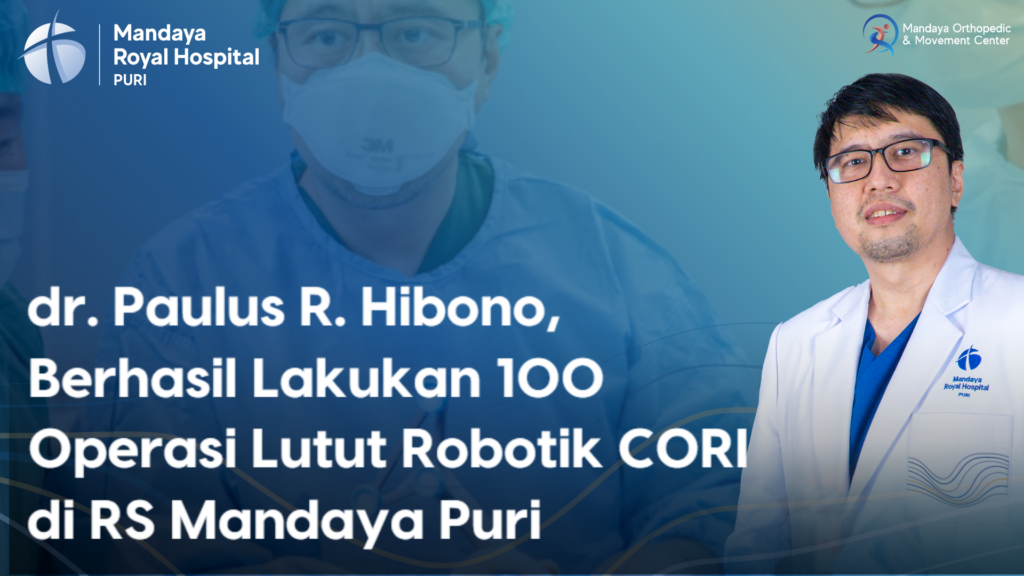 dr. Paulus R. Hibono, Berhasil Lakukan 100 Operasi Lutut Robotik CORI di RS Mandaya Puri