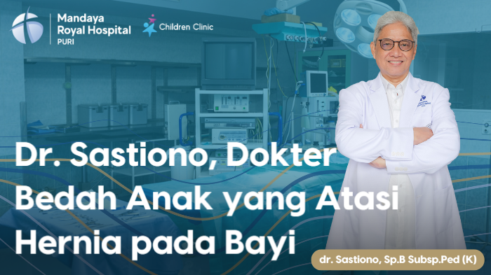 Dr. Sastiono, Pediatric Surgeon for Treating Hernia in Babies