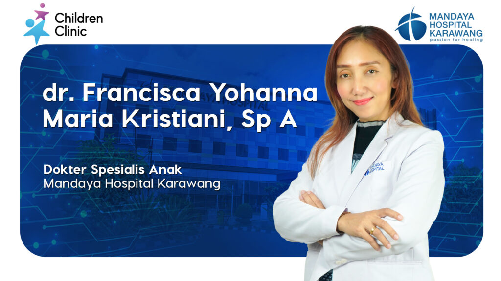 Jadwal Dokter Anak dr. Francisca Yohana M.K. Sp.A | RS. Mandaya Karawang