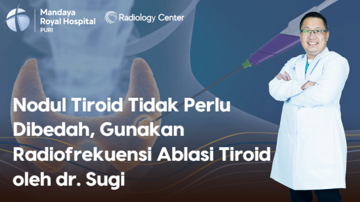 Thyroid Nodules Don’t Always Require Surgery, Treat with Thyroid Radiofrequency Ablation by Dr. Sugi