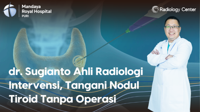 dr. Sugianto Ahli Radiologi Intervensi, Tangani Nodul Tiroid Tanpa Operasi