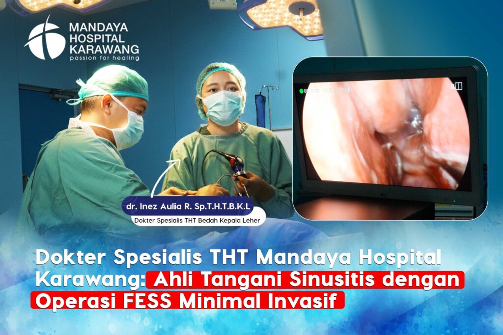 Dokter Spesialis THT Mandaya Hospital Karawang: Ahli Tangani Sinusitis dengan Operasi FESS Minimal Invasif