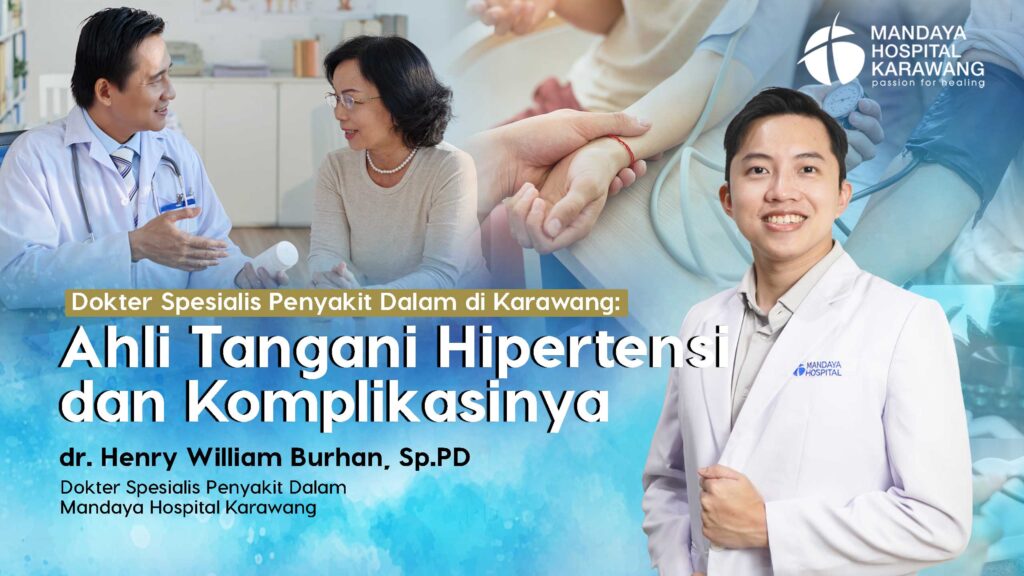 Dokter Spesialis Penyakit Dalam di Karawang: Ahli Tangani Hipertensi dan Komplikasinya bersama dr. Henry William Burhan, Sp.PD