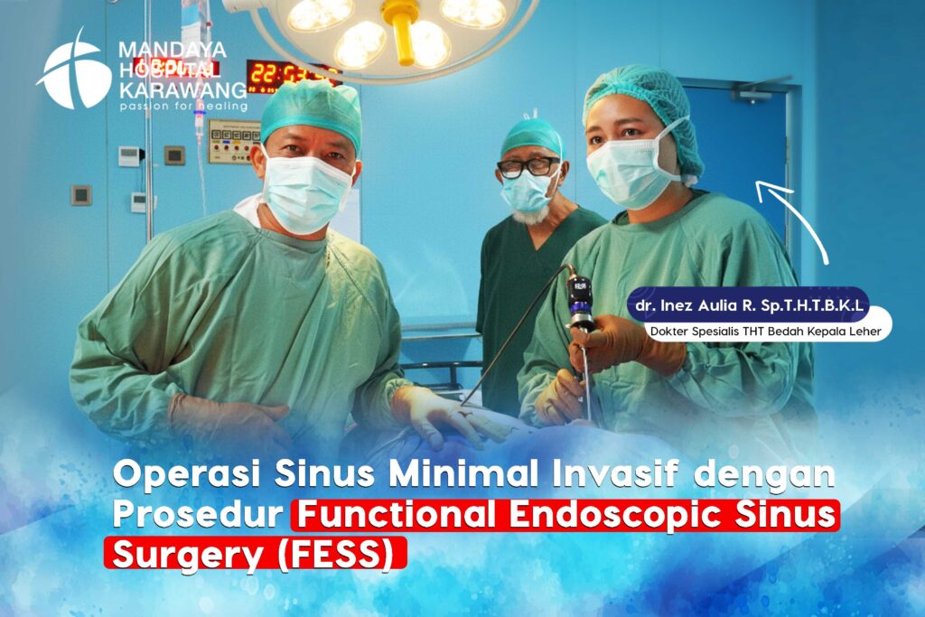 Operasi SInus Minimal Invasif dengan Prosedur Functional Endoscopic Sinus Surgery (FESS) di Karawang