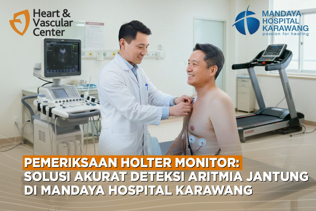 Pemeriksaan Holter Monitor: Solusi Akurat Deteksi Aritmia Jantung di RS Mandaya Karawang