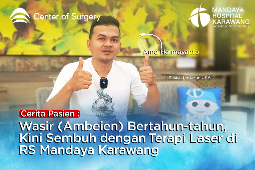 Cerita Pasien : Wasir (Ambeien) Bertahun-tahun, Kini Sembuh dengan Terapi Laser di RS Mandaya Karawang