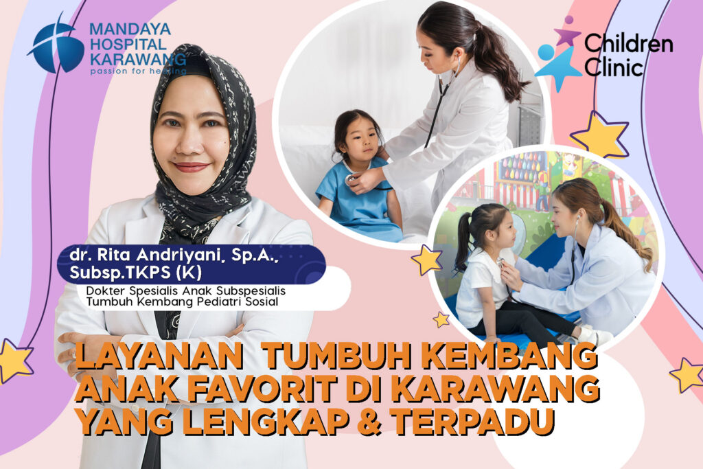 Layanan Tumbuh Kembang Anak Favorit di Karawang yang Lengkap & Terpadu Bersama dr. Rita Andriyani,Sp.A.,Subsp.TKPS (K)