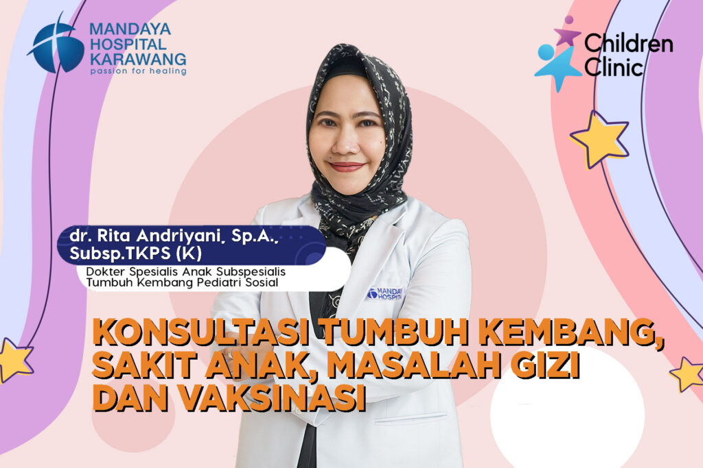 Konsultasi Tumbuh Kembang & Kesehatan Anak Bersama dr. Rita Andriyani,Sp.A.,Subsp.TKPS (K)