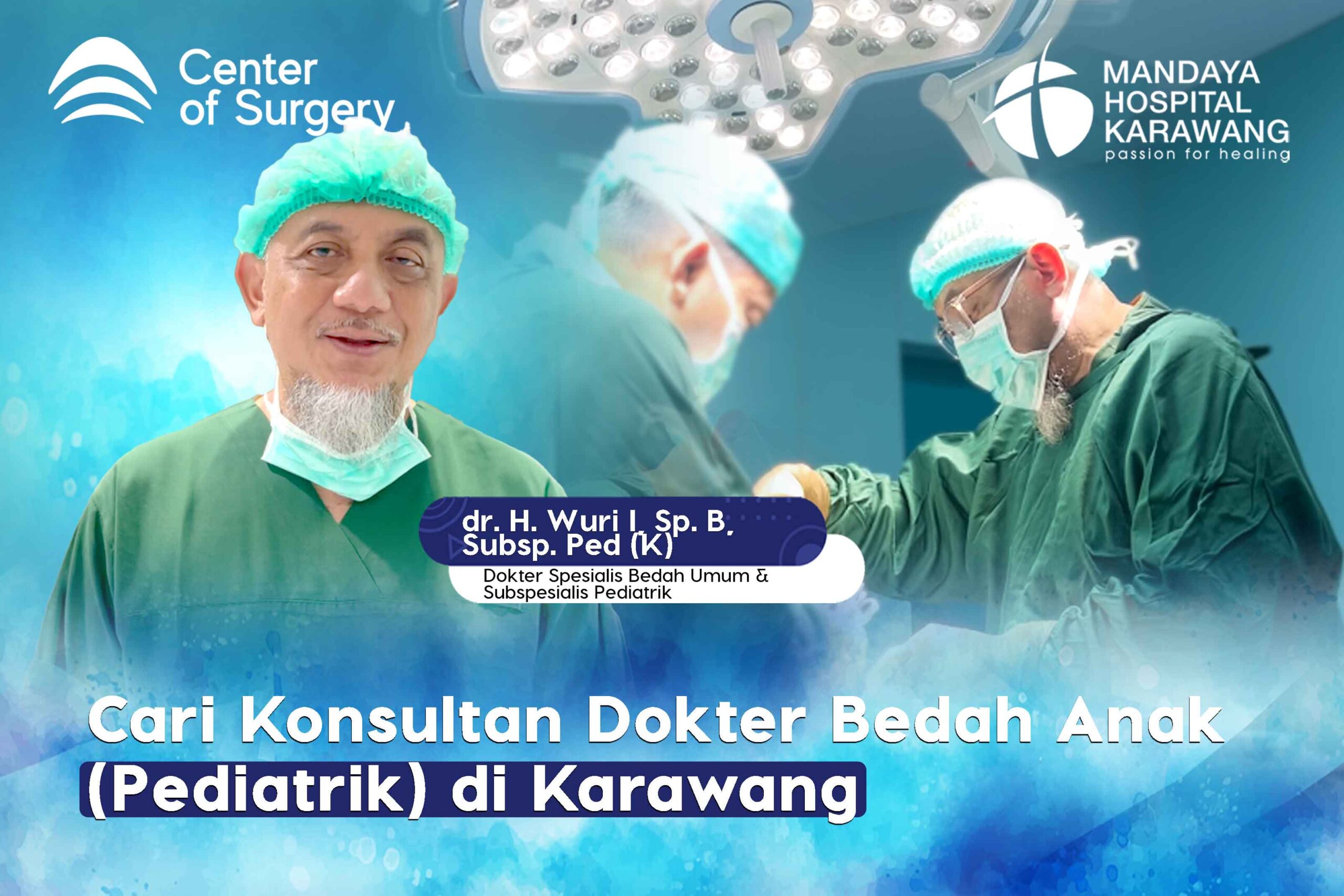 Cari Konsultan Dokter Bedah Anak (Pediatrik) di Karawang | dr. H. Wuri I., Sp.B SubSp.Ped (K)
