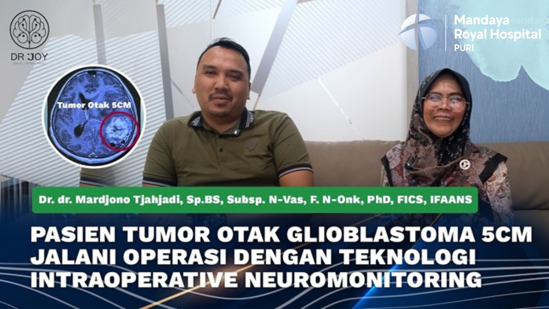 Tindakan Operasi Angkat Tumor Otak Glioblastoma 5 cm dengan Dr. Joy di RS Mandaya Royal Puri