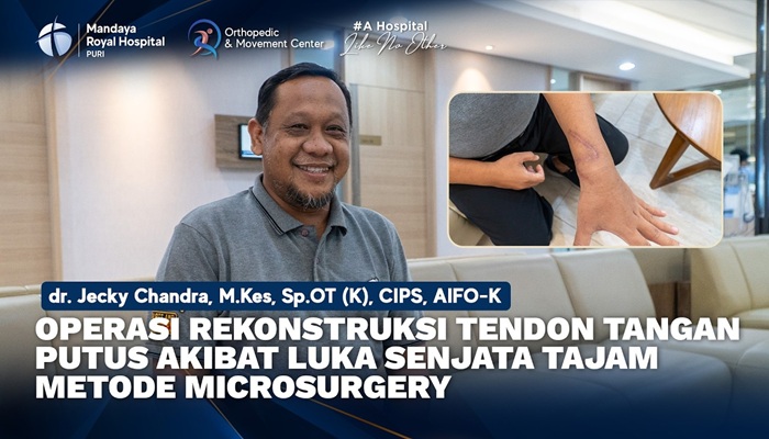 Pasien Luka Trauma Sajam 10 Cm hingga Tendon & Urat Putus Jalani Operasi dengan dr. Jecky di RS Mandaya Royal Puri, Pascaoperasi Tangan Kembali Bergerak
